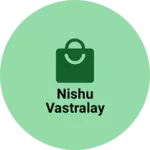 Business logo of Nishu Vastralay