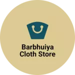 Business logo of Barbhuiya Cloth Store