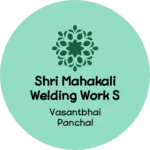 Business logo of Shri Mahakali Welding Work s
