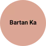 Business logo of Bartan ka