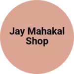 Business logo of Jay mahakal shop