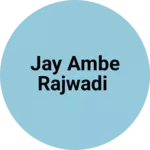 Business logo of Jay Ambe Rajwadi