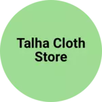 Business logo of Talha cloth store