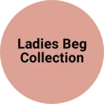 Business logo of Ladies beg collection