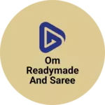 Business logo of Om readymade and saree shop