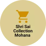 Business logo of Shri sai collection Mohana
