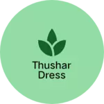 Business logo of Thushar dress