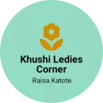 Business logo of Khushi ledies corner