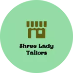 Business logo of Shree lady tailors