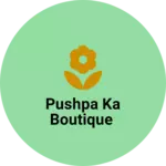 Business logo of Pushpa ka boutique