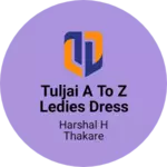 Business logo of Tuljai A to Z ledies dress and sarees