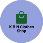 Business logo of K B N clothes shop