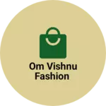 Business logo of Om Vishnu fashion