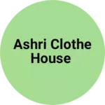 Business logo of Ashri clothe house
