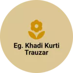 Business logo of Eg. Khadi kurti trauzar