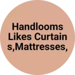 Business logo of Handlooms likes curtains,Mattresses,Bedsheetsetc