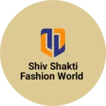 Business logo of Shiv shakti fashion world