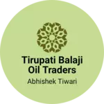 Business logo of Tirupati Balaji Oil Traders
