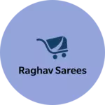 Business logo of Raghav sarees