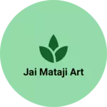 Business logo of Jai Mataji Art
