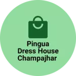Business logo of Pingua dress house champajhar