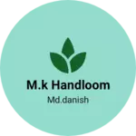 Business logo of M.K Handloom