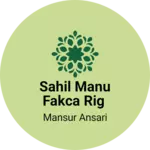 Business logo of Sahil Manu fakca rig
