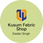Business logo of Kusum febric shop