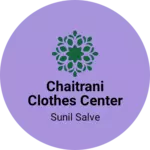 Business logo of Chaitrani Clothes Center