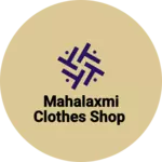 Business logo of Mahalaxmi Clothes Shop