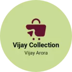 Business logo of VIJAY COLLECTION based out of Ludhiana