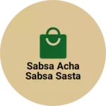 Business logo of Sabsa acha sabsa sasta
