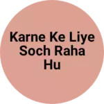 Business logo of Karne ke liye soch raha hu