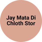 Business logo of Jay mata di chloth stor