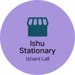 Business logo of Ishu Stationary shop