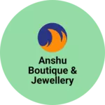Business logo of Anshu boutique & jewellery