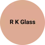 Business logo of R k glass