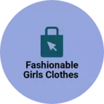 Business logo of Fashionable Girls Clothes