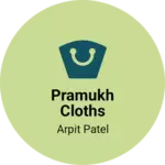 Business logo of Pramukh Cloths