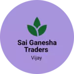 Business logo of Sai Ganesha Traders