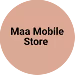 Business logo of Maa Mobile Store