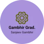 Business logo of Gambhir grad.