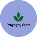 Business logo of Prayagraj Store