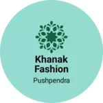 Business logo of Khanak Fashion