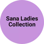 Business logo of Sana Ladies Collection