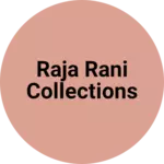 Business logo of RAJA RANI COLLECTIONS