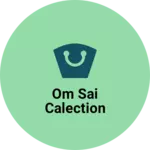 Business logo of Om sai calection