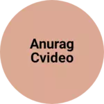 Business logo of Anurag cvideo