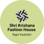 Business logo of Shri Krishana Fashion House