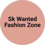 Business logo of Sk wanted fashion zone